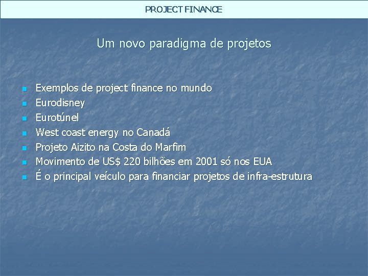 PROJECT FINANCE Um novo paradigma de projetos n n n n Exemplos de project