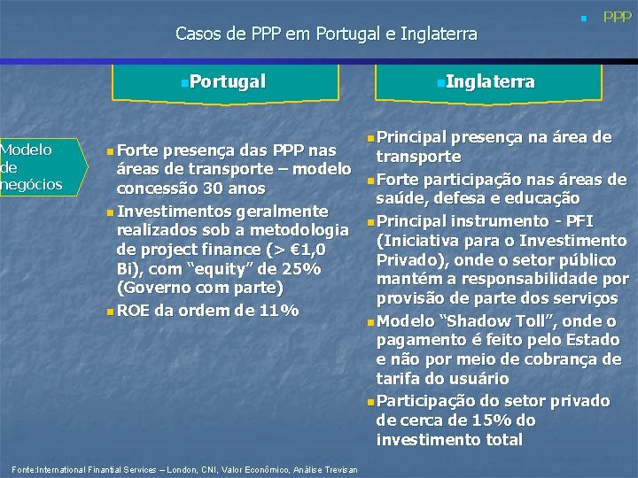 Casos de PPP em Portugal e Inglaterra n. Portugal Modelo de negócios n Forte