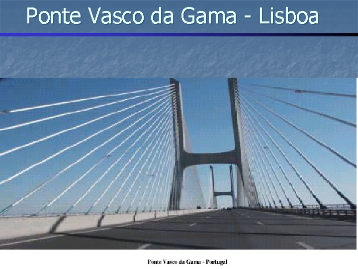 Ponte Vasco da Gama - Lisboa 