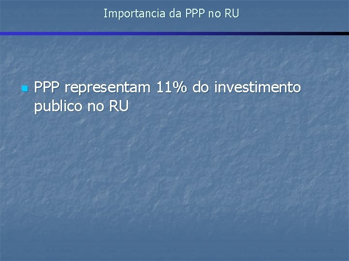 Importancia da PPP no RU n PPP representam 11% do investimento publico no RU