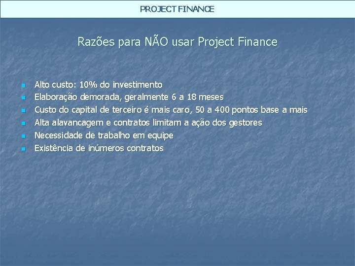 PROJECT FINANCE Razões para NÃO usar Project Finance n n n Alto custo: 10%