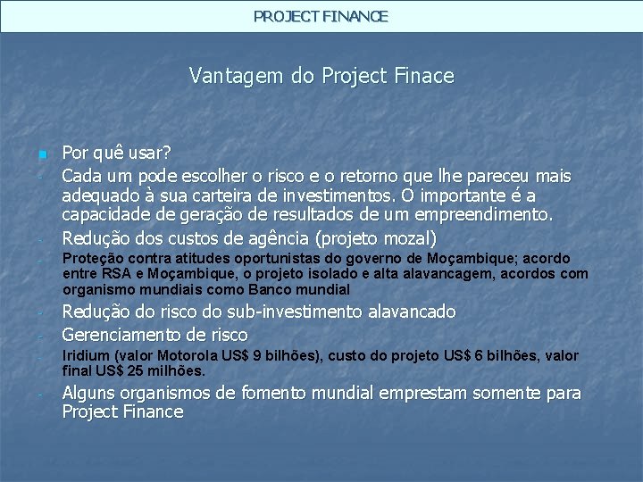 PROJECT FINANCE Vantagem do Project Finace n - - Por quê usar? Cada um