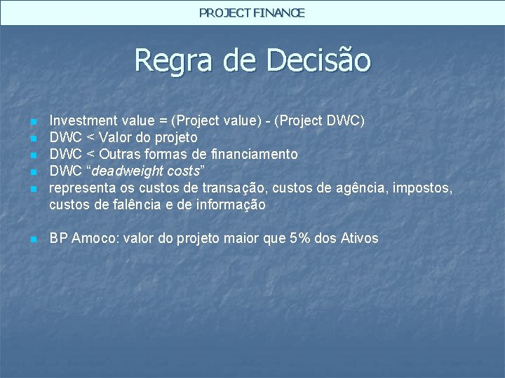 PROJECT FINANCE Regra de Decisão n n n Investment value = (Project value) -