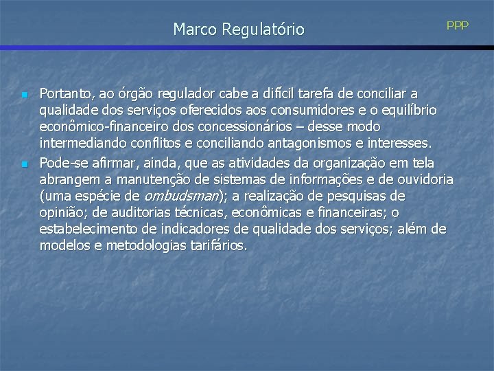 Marco Regulatório n n PPP Portanto, ao órgão regulador cabe a difícil tarefa de