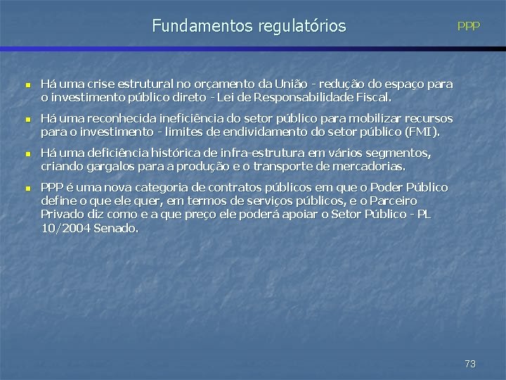 Fundamentos regulatórios n n PPP Há uma crise estrutural no orçamento da União -
