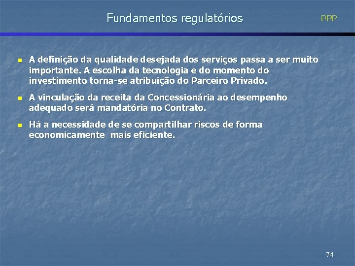 Fundamentos regulatórios n n n PPP A definição da qualidade desejada dos serviços passa