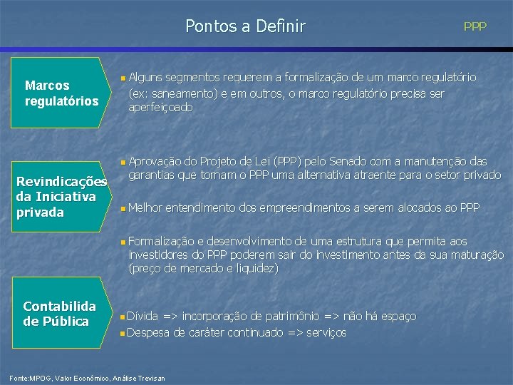 Pontos a Definir Marcos regulatórios PPP n Alguns segmentos requerem a formalização de um