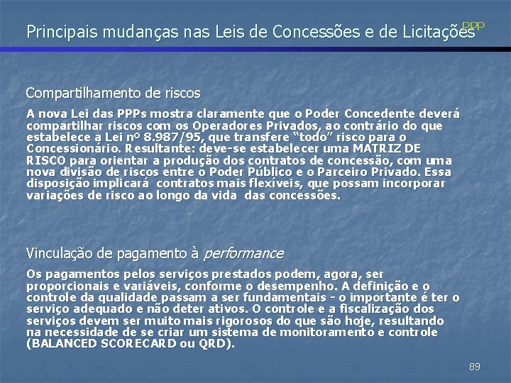 PPP Principais mudanças nas Leis de Concessões e de Licitações Compartilhamento de riscos A