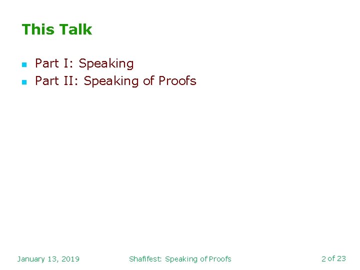 This Talk n n Part I: Speaking Part II: Speaking of Proofs January 13,