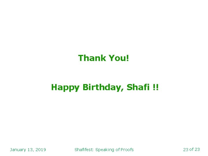 Thank You! Happy Birthday, Shafi !! January 13, 2019 Shafifest: Speaking of Proofs 23
