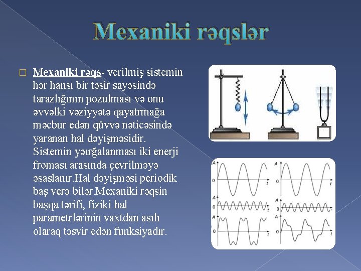 Mexaniki rəqslər � Mexaniki rəqs- verilmiş sistemin hər hansı bir təsir sayəsində tarazlığının pozulması