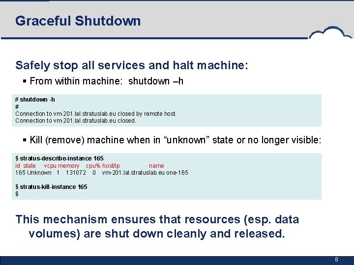 Graceful Shutdown Safely stop all services and halt machine: § From within machine: shutdown