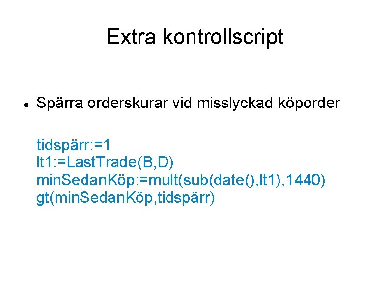 Extra kontrollscript Spärra orderskurar vid misslyckad köporder tidspärr: =1 lt 1: =Last. Trade(B, D)