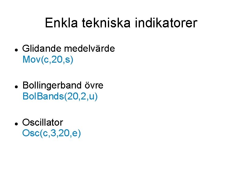 Enkla tekniska indikatorer Glidande medelvärde Mov(c, 20, s) Bollingerband övre Bol. Bands(20, 2, u)