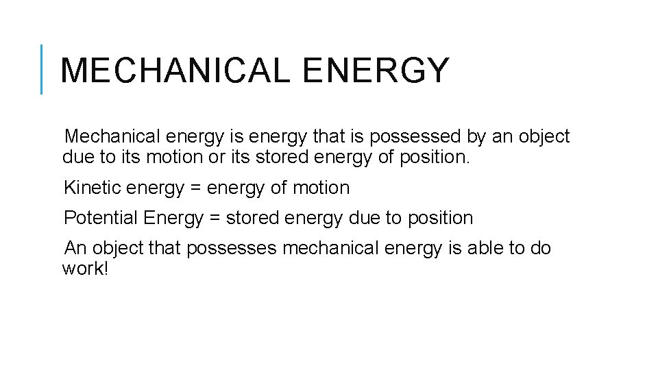 MECHANICAL ENERGY Mechanical energy is energy that is possessed by an object due to
