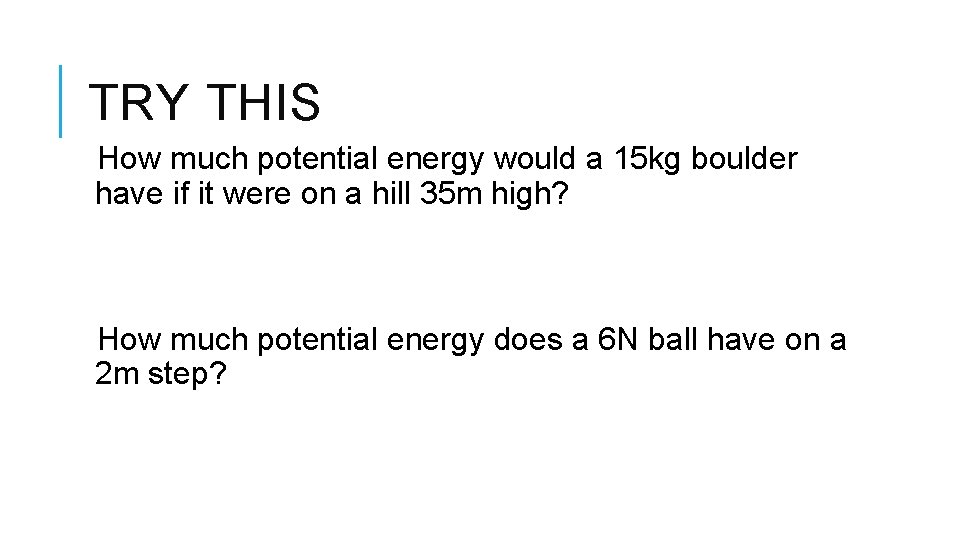 TRY THIS How much potential energy would a 15 kg boulder have if it