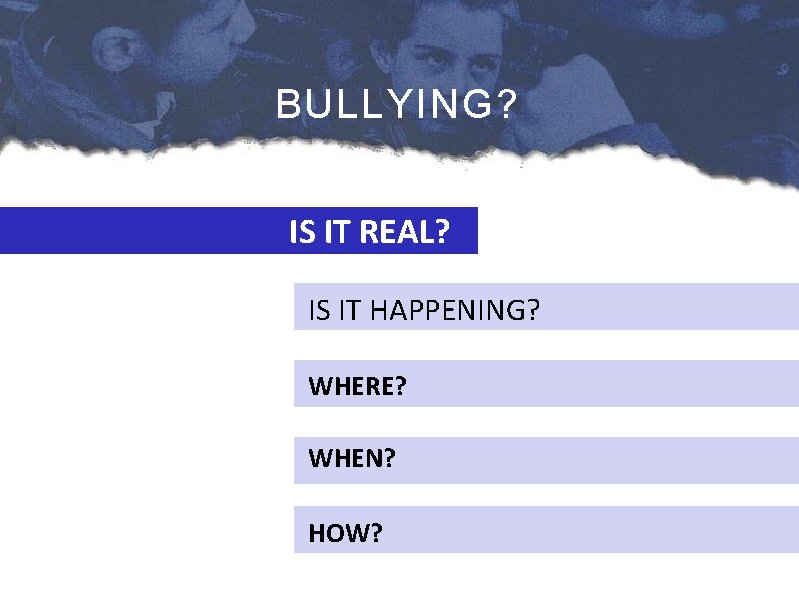 BULLYING? IS IT REAL? IS IT HAPPENING? WHERE? WHEN? HOW? 