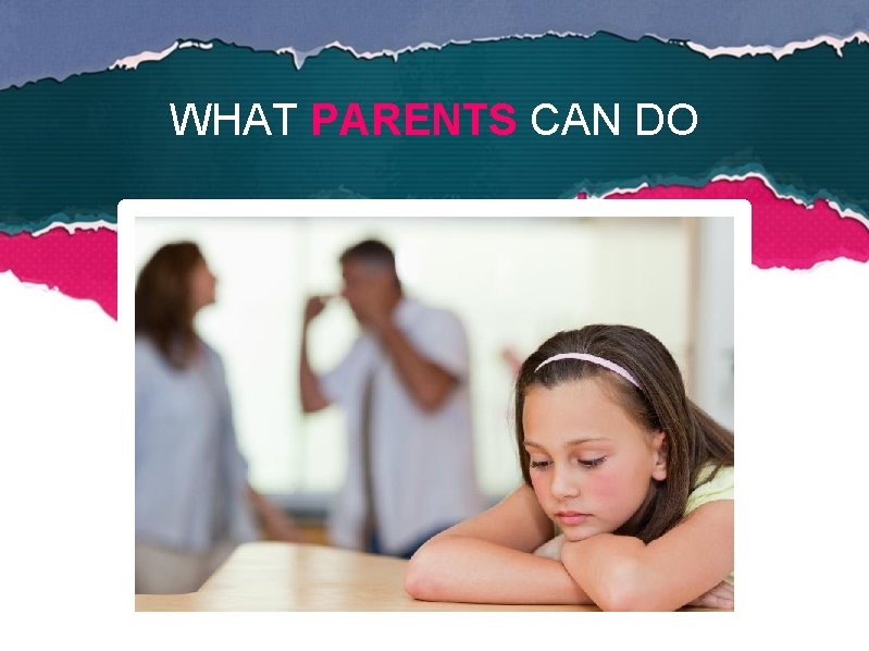 WHAT PARENTS CAN DO 