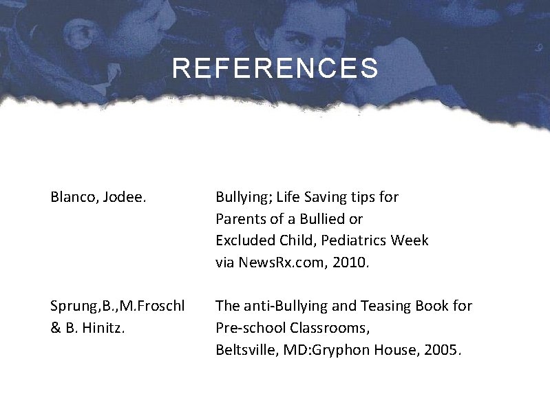 REFERENCES Blanco, Jodee. Bullying; Life Saving tips for Parents of a Bullied or Excluded