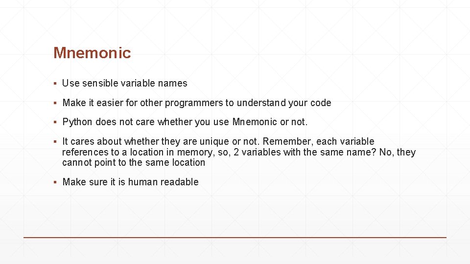 Mnemonic ▪ Use sensible variable names ▪ Make it easier for other programmers to Mnemonic ▪ Use sensible variable names ▪ Make it easier for other programmers to