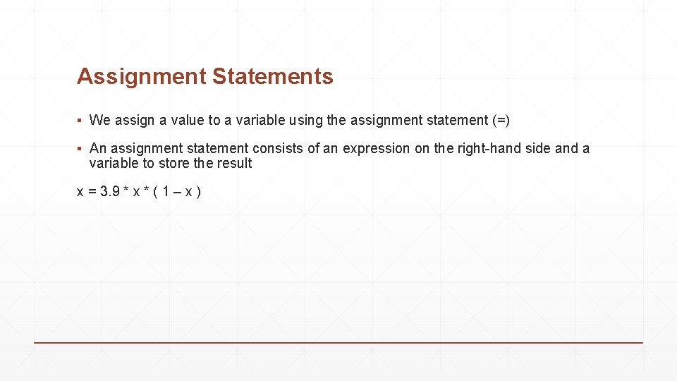 Assignment Statements ▪ We assign a value to a variable using the assignment statement Assignment Statements ▪ We assign a value to a variable using the assignment statement