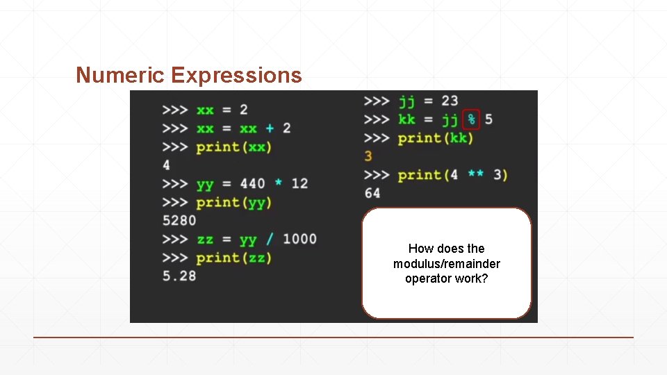 Numeric Expressions How does the modulus/remainder operator work? Numeric Expressions How does the modulus/remainder operator work?