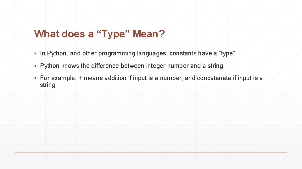 What does a “Type” Mean? ▪ In Python, and other programming languages, constants have What does a “Type” Mean? ▪ In Python, and other programming languages, constants have