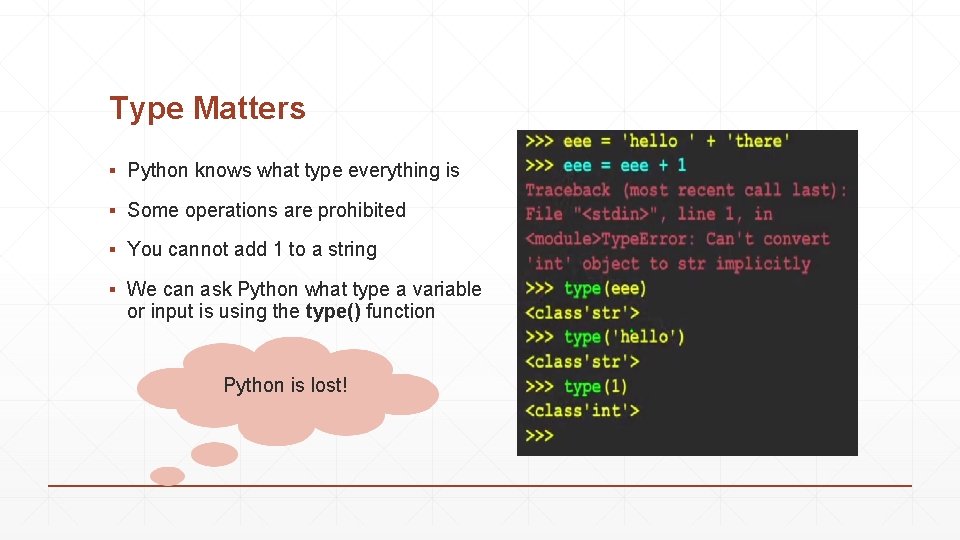 Type Matters ▪ Python knows what type everything is ▪ Some operations are prohibited Type Matters ▪ Python knows what type everything is ▪ Some operations are prohibited