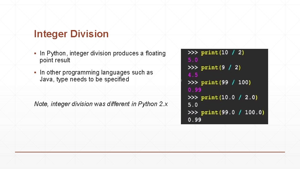 Integer Division ▪ In Python, integer division produces a floating point result ▪ In Integer Division ▪ In Python, integer division produces a floating point result ▪ In