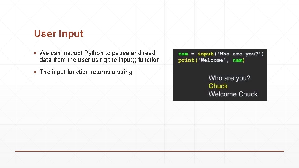 User Input ▪ We can instruct Python to pause and read data from the User Input ▪ We can instruct Python to pause and read data from the