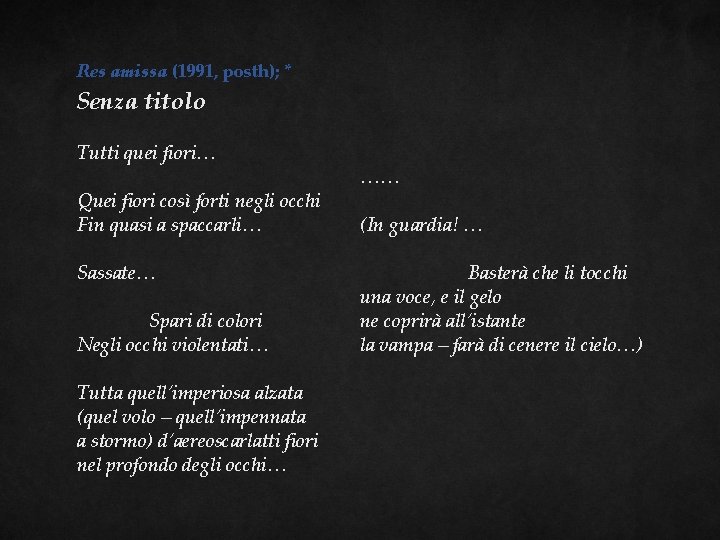 Res amissa (1991, posth); * Senza titolo Tutti quei fiori… Quei fiori così forti