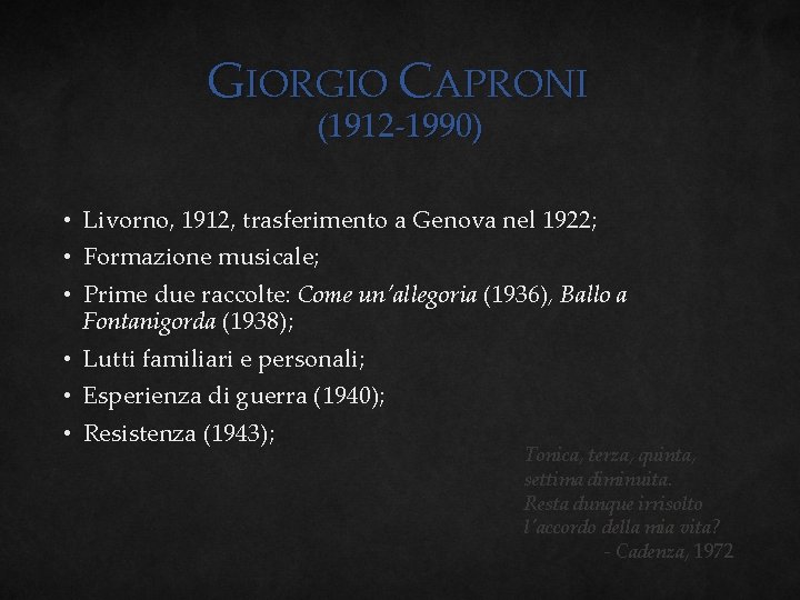 GIORGIO CAPRONI (1912 -1990) • Livorno, 1912, trasferimento a Genova nel 1922; • Formazione