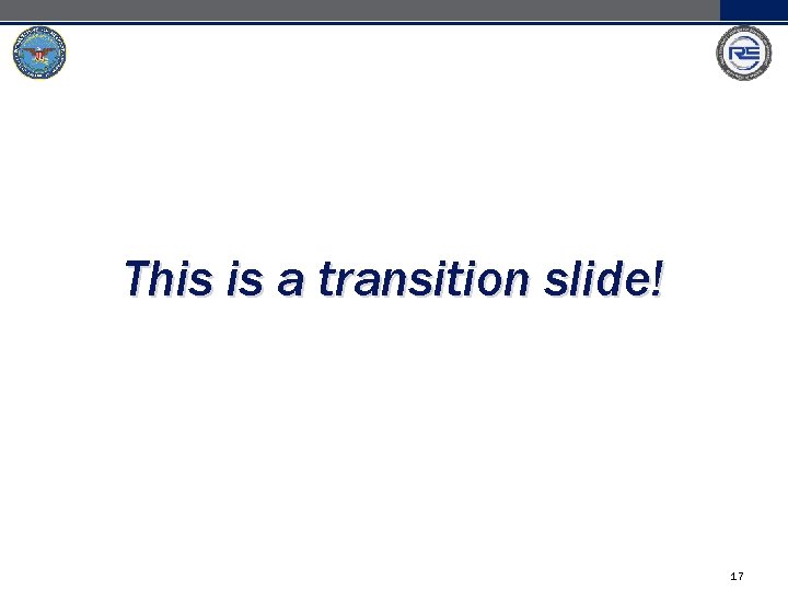 This is a transition slide! 17 