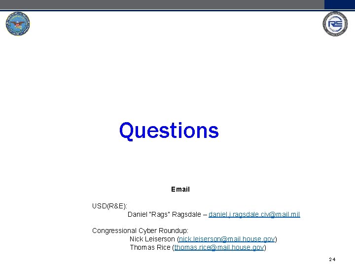 Questions Email USD(R&E): Daniel “Rags” Ragsdale – daniel. j. ragsdale. civ@mail. mil Congressional Cyber