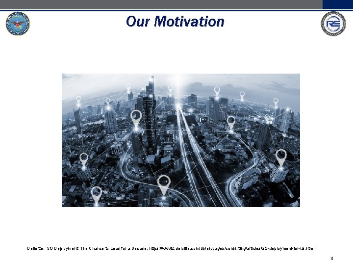 Our Motivation Delloitte, “ 5 G Deployment: The Chance to Lead for a Decade,