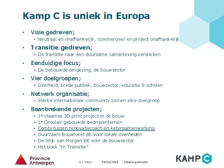 Kamp C is uniek in Europa • Visie gedreven; • Neutraal en onafhankelijk, commercieel