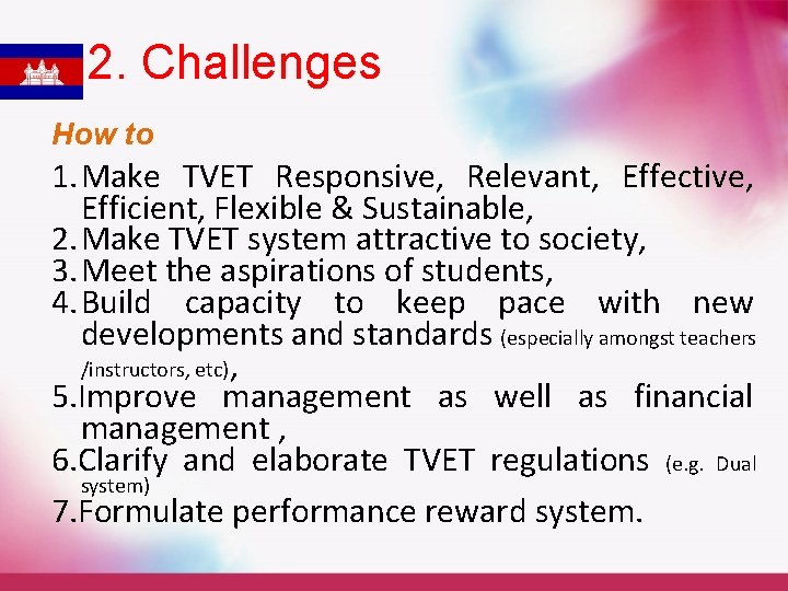 2. Challenges How to 1. Make TVET Responsive, Relevant, Effective, Efficient, Flexible & Sustainable,