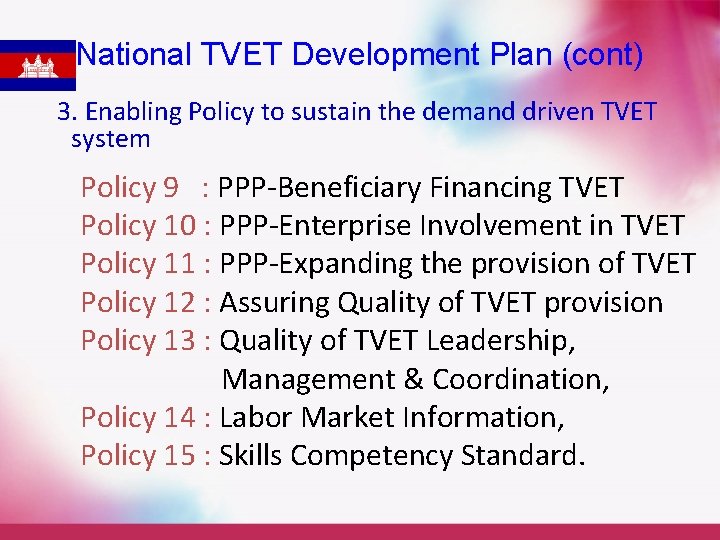 National TVET Development Plan (cont) 3. Enabling Policy to sustain the demand driven TVET