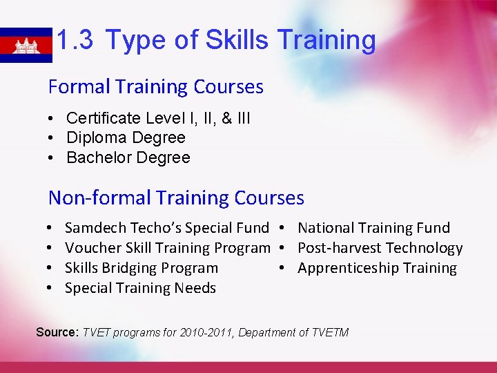 1. 3 Type of Skills Training Formal Training Courses • Certificate Level I, II,