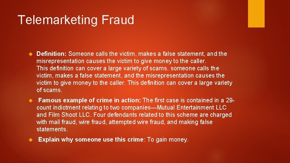 Telemarketing Fraud Definition: Someone calls the victim, makes a false statement, and the misrepresentation