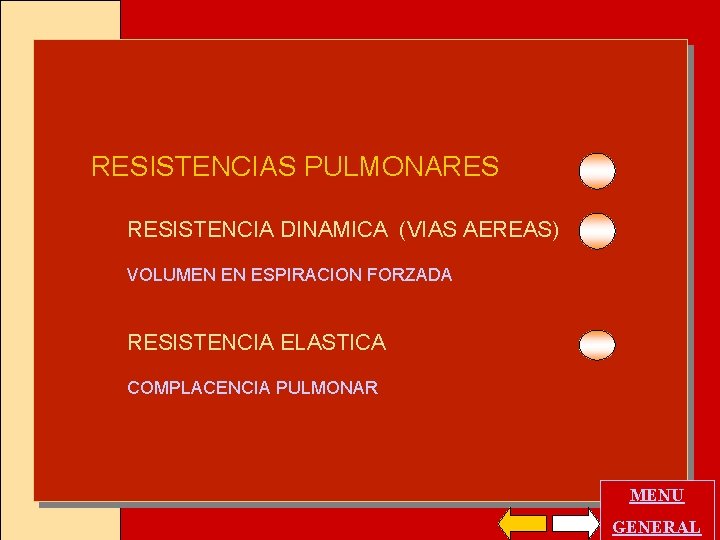 RESISTENCIAS PULMONARES RESISTENCIA DINAMICA (VIAS AEREAS) VOLUMEN EN ESPIRACION FORZADA RESISTENCIA ELASTICA COMPLACENCIA PULMONAR