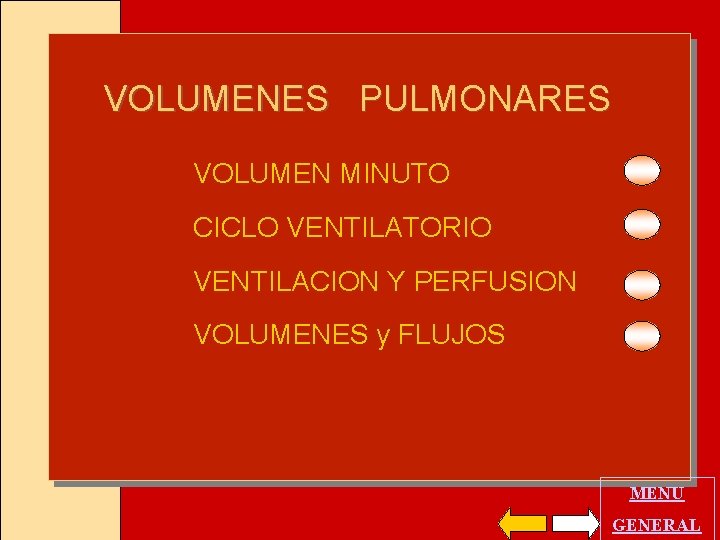 VOLUMENES PULMONARES VOLUMEN MINUTO CICLO VENTILATORIO VENTILACION Y PERFUSION VOLUMENES y FLUJOS MENU GENERAL