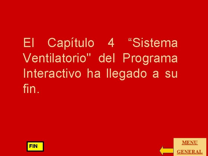 El Capítulo 4 “Sistema Ventilatorio" del Programa Interactivo ha llegado a su fin. FIN