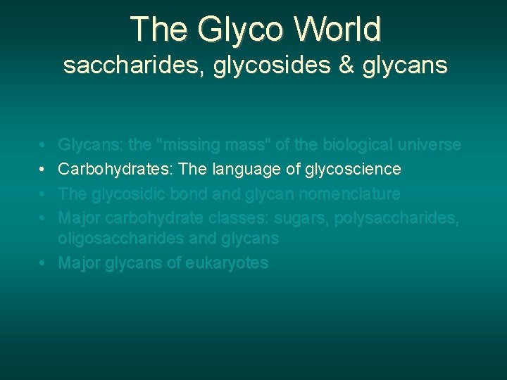 The Glyco World saccharides, glycosides & glycans • • Glycans: the "missing mass" of