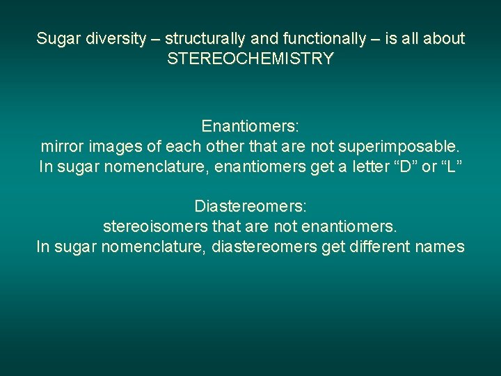 Sugar diversity – structurally and functionally – is all about STEREOCHEMISTRY Enantiomers: mirror images