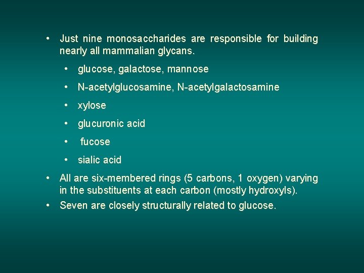  • Just nine monosaccharides are responsible for building nearly all mammalian glycans. •