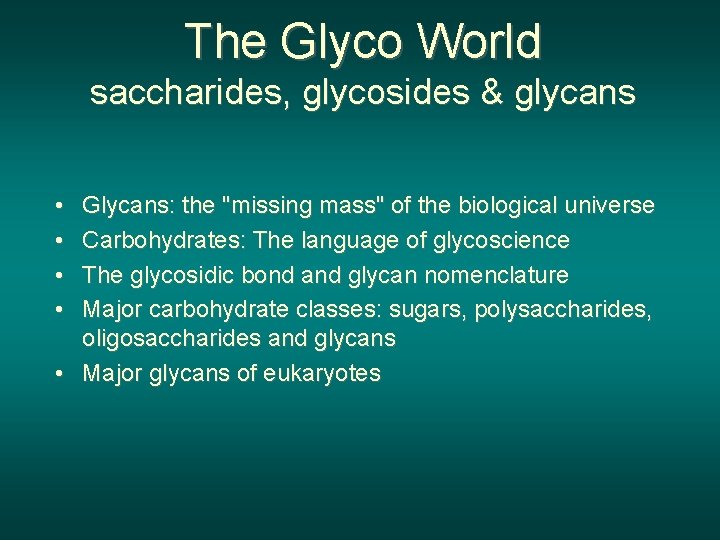 The Glyco World saccharides, glycosides & glycans • • Glycans: the "missing mass" of