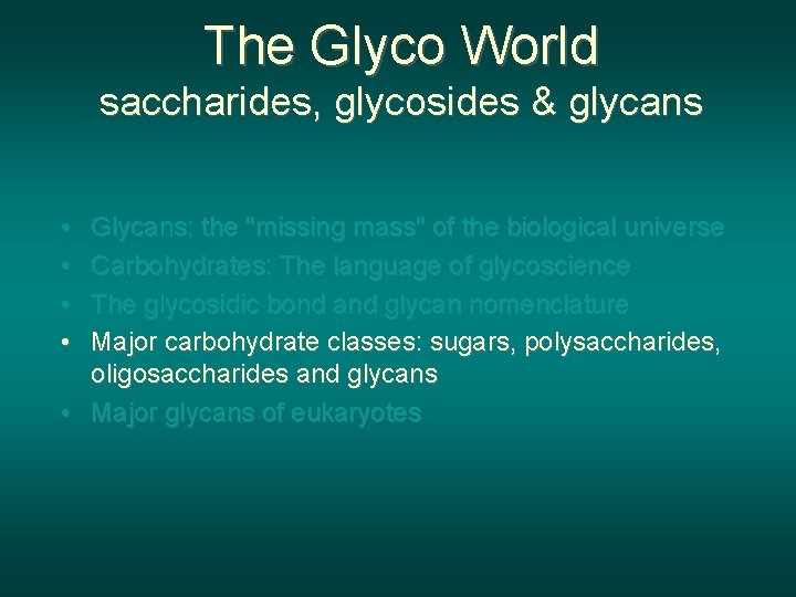 The Glyco World saccharides, glycosides & glycans • • Glycans: the "missing mass" of