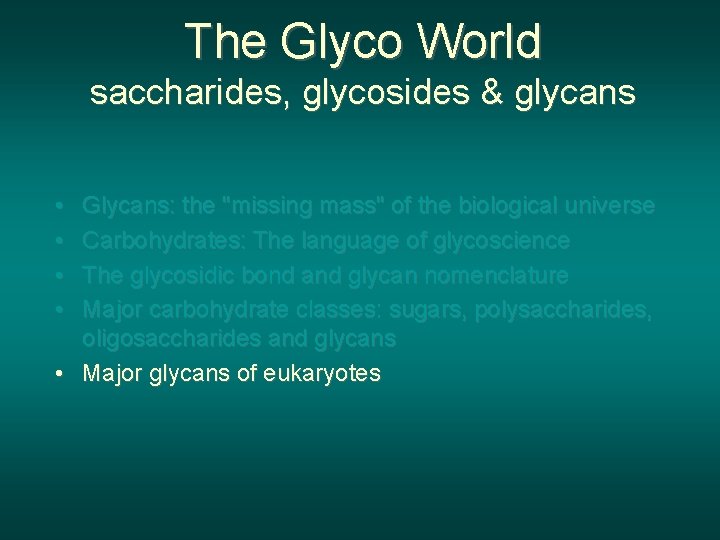 The Glyco World saccharides, glycosides & glycans • • Glycans: the "missing mass" of