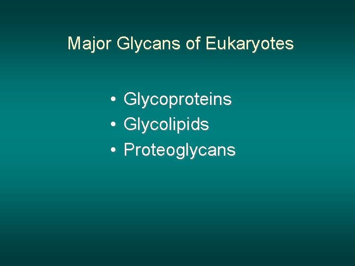 Major Glycans of Eukaryotes • Glycoproteins • Glycolipids • Proteoglycans 